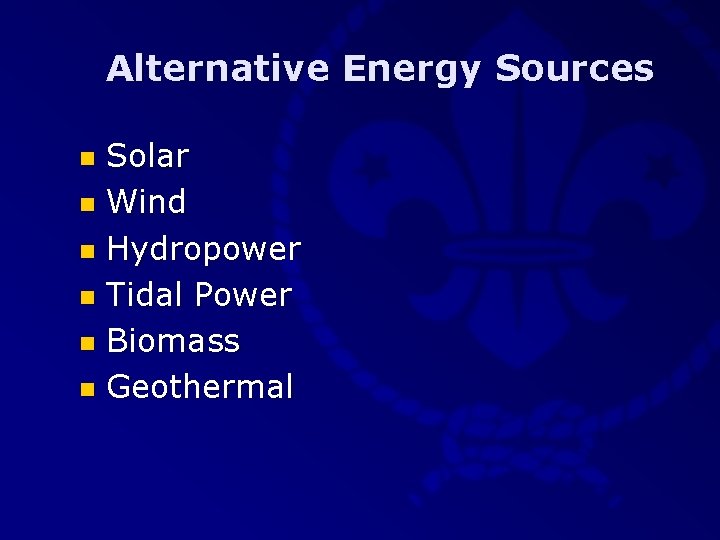 Alternative Energy Sources Solar n Wind n Hydropower n Tidal Power n Biomass n