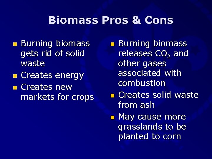 Biomass Pros & Cons n n n Burning biomass gets rid of solid waste