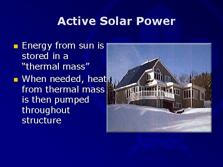Active Solar Power n n Energy from sun is stored in a “thermal mass”
