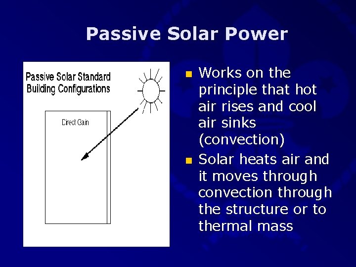 Passive Solar Power n n Works on the principle that hot air rises and