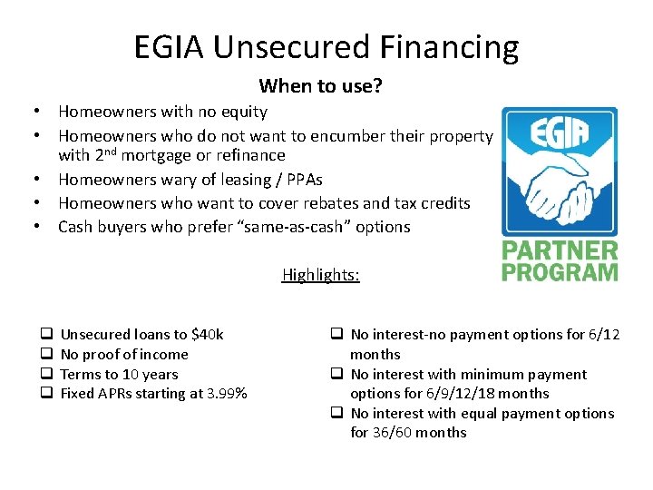 EGIA Unsecured Financing When to use? • Homeowners with no equity • Homeowners who