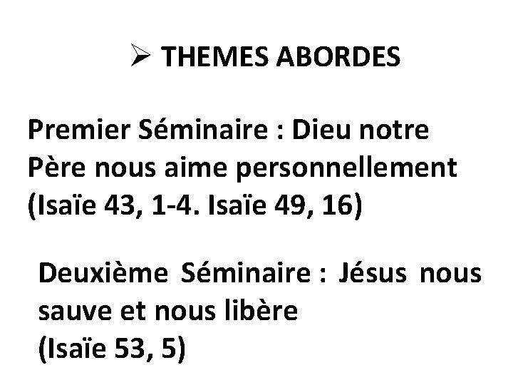 Ø THEMES ABORDES Premier Séminaire : Dieu notre Père nous aime personnellement (Isaïe 43,