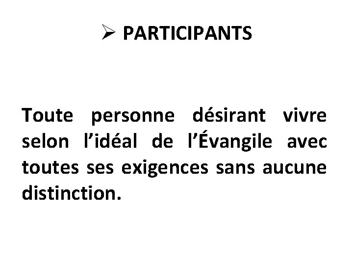 Ø PARTICIPANTS Toute personne désirant vivre selon l’idéal de l’Évangile avec toutes ses exigences