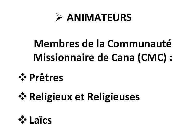 Ø ANIMATEURS Membres de la Communauté Missionnaire de Cana (CMC) : v Prêtres v