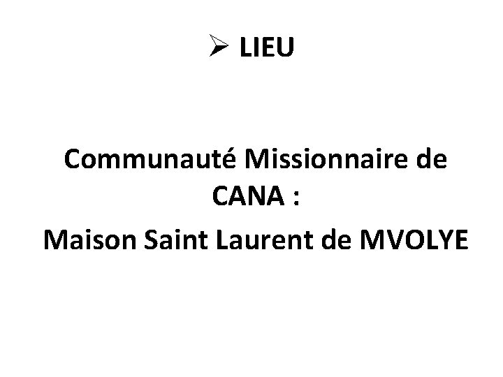 Ø LIEU Communauté Missionnaire de CANA : Maison Saint Laurent de MVOLYE 