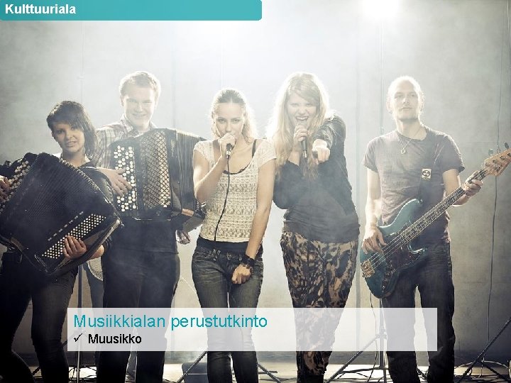 Kulttuuriala Musiikkialan perustutkinto ü Muusikko 