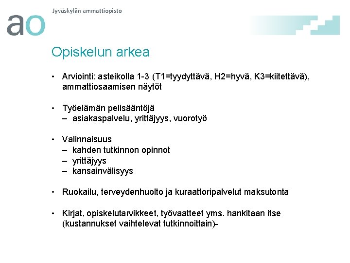 Opiskelun arkea • Arviointi: asteikolla 1 -3 (T 1=tyydyttävä, H 2=hyvä, K 3=kiitettävä), ammattiosaamisen