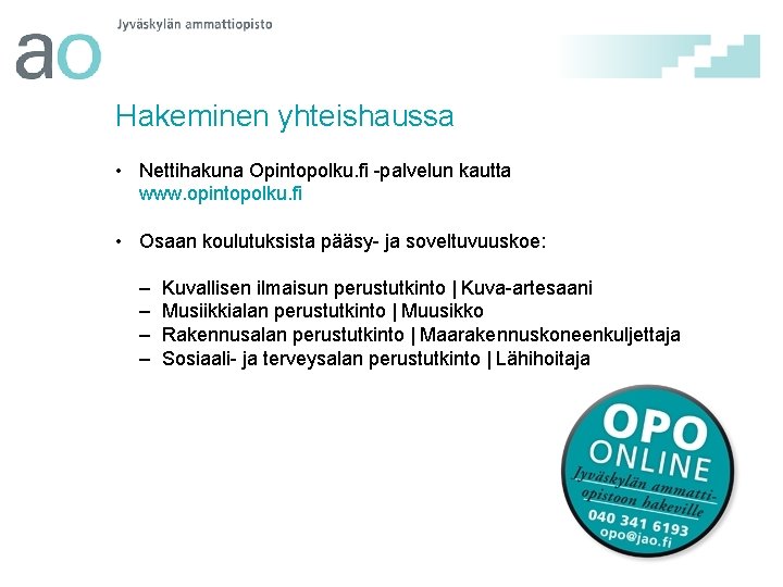 Hakeminen yhteishaussa • Nettihakuna Opintopolku. fi -palvelun kautta www. opintopolku. fi • Osaan koulutuksista