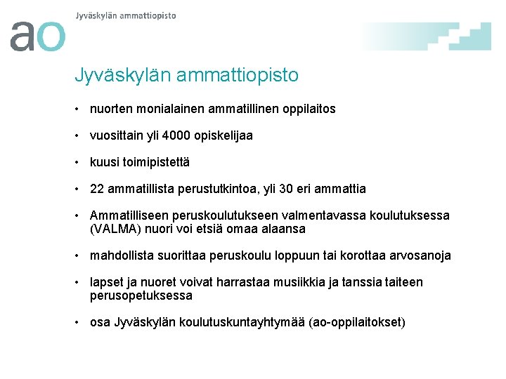 Jyväskylän ammattiopisto • nuorten monialainen ammatillinen oppilaitos • vuosittain yli 4000 opiskelijaa • kuusi