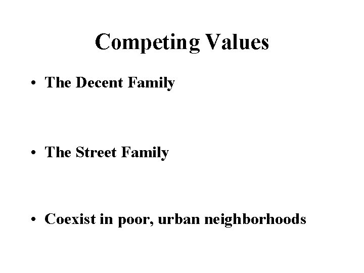 Competing Values • The Decent Family • The Street Family • Coexist in poor,