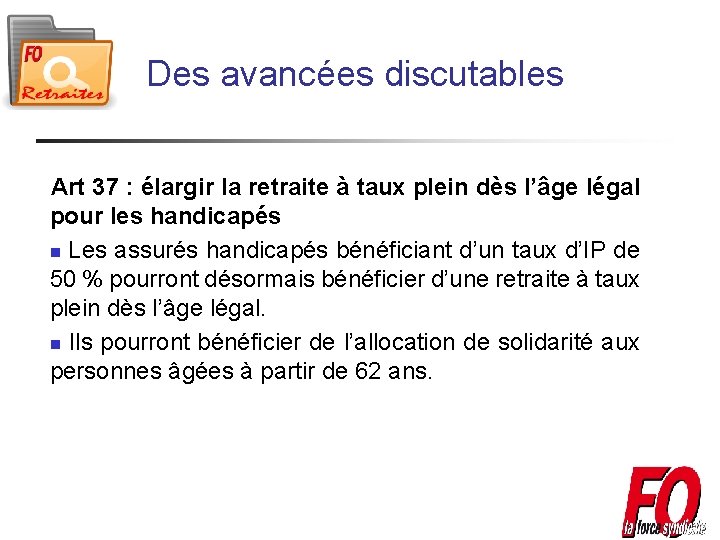 Des avancées discutables Art 37 : élargir la retraite à taux plein dès l’âge