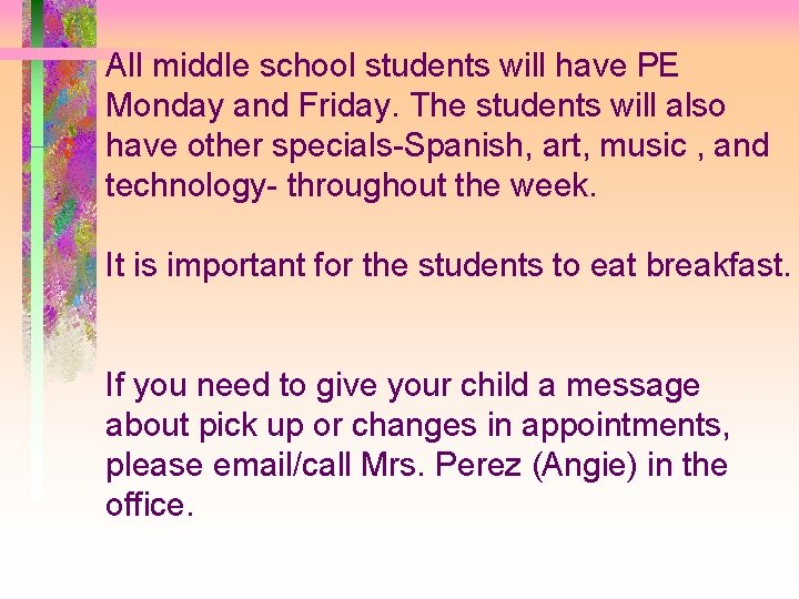 All middle school students will have PE Monday and Friday. The students will also