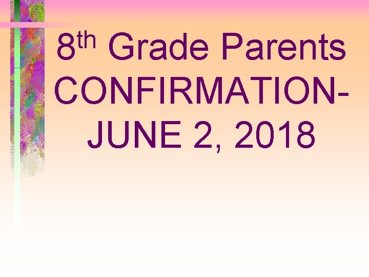 th 8 Grade Parents CONFIRMATION- JUNE 2, 2018 