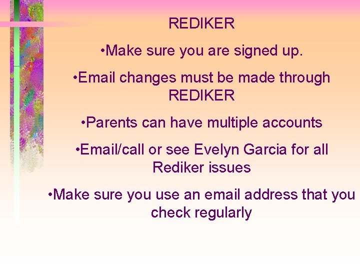 REDIKER • Make sure you are signed up. • Email changes must be made
