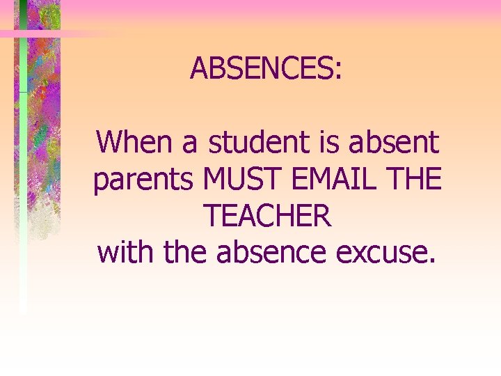 ABSENCES: When a student is absent parents MUST EMAIL THE TEACHER with the absence