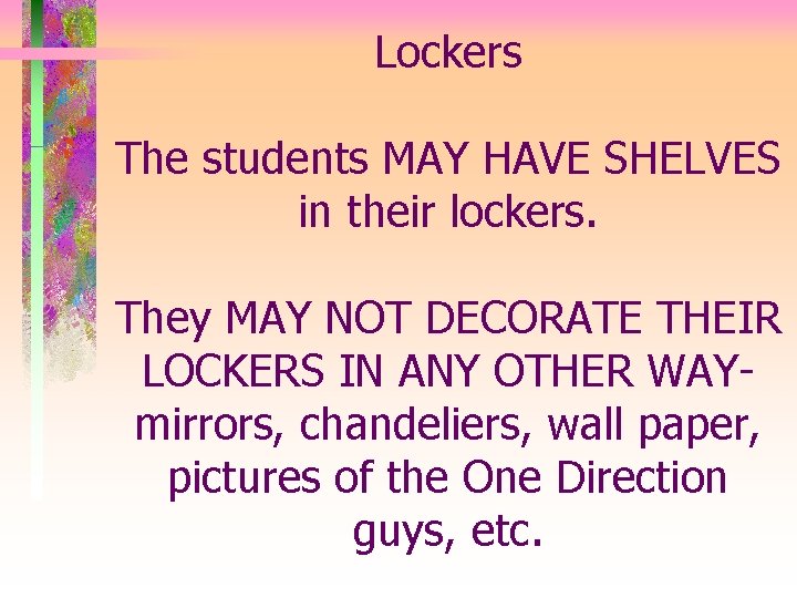 Lockers The students MAY HAVE SHELVES in their lockers. They MAY NOT DECORATE THEIR