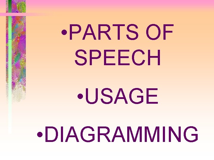  • PARTS OF SPEECH • USAGE • DIAGRAMMING 