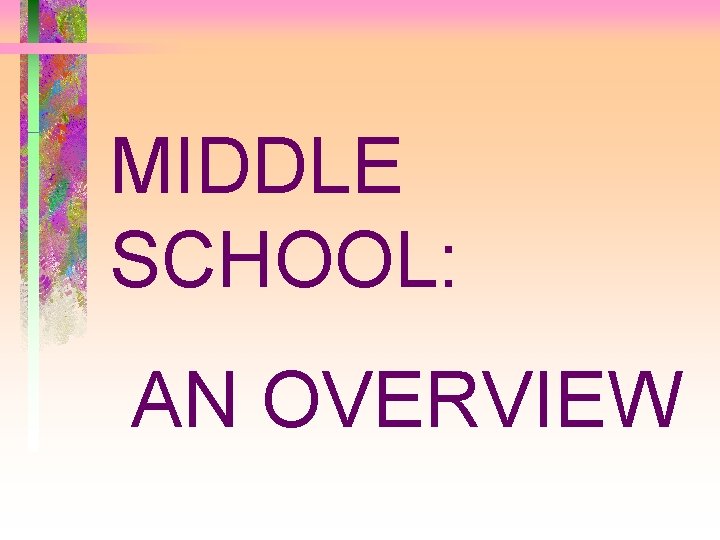 MIDDLE SCHOOL: AN OVERVIEW 