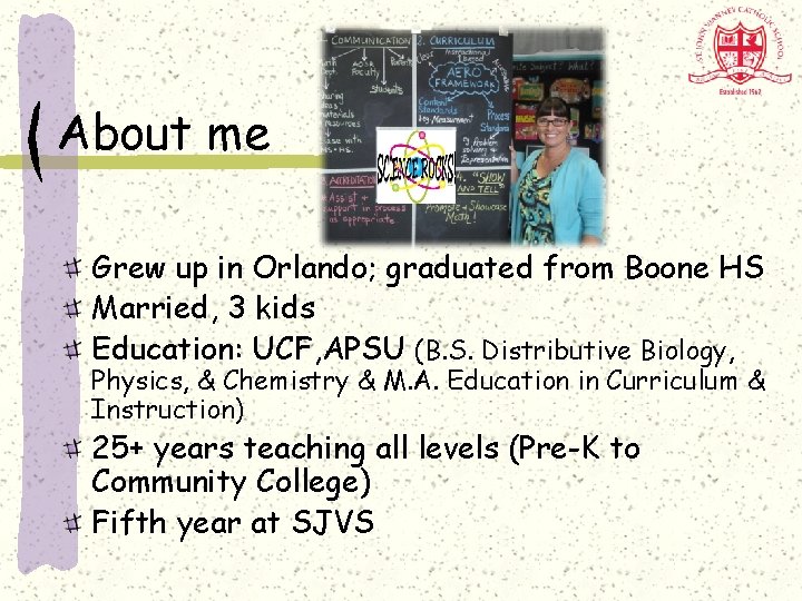 About me Grew up in Orlando; graduated from Boone HS Married, 3 kids Education: