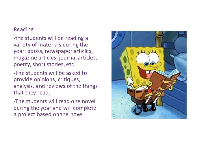 Reading: -the students will be reading a variety of materials during the year: books,