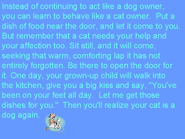 Instead of continuing to act like a dog owner, you can learn to behave
