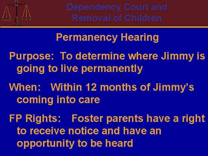 Dependency Court and Removal of Children Permanency Hearing Purpose: To determine where Jimmy is