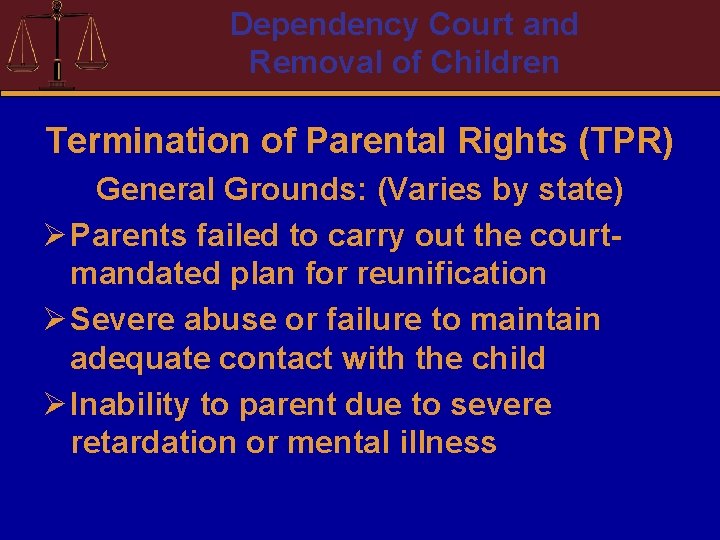 Dependency Court and Removal of Children Termination of Parental Rights (TPR) General Grounds: (Varies