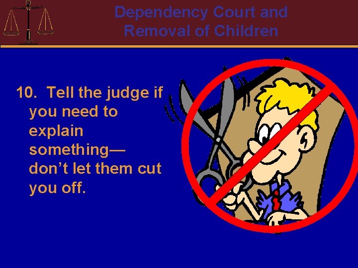 Dependency Court and Removal of Children 10. Tell the judge if you need to