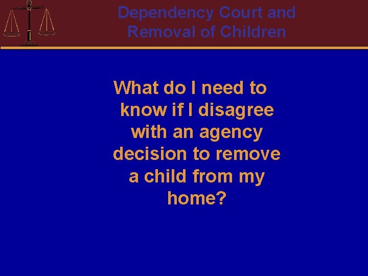 Dependency Court and Removal of Children What do I need to know if I