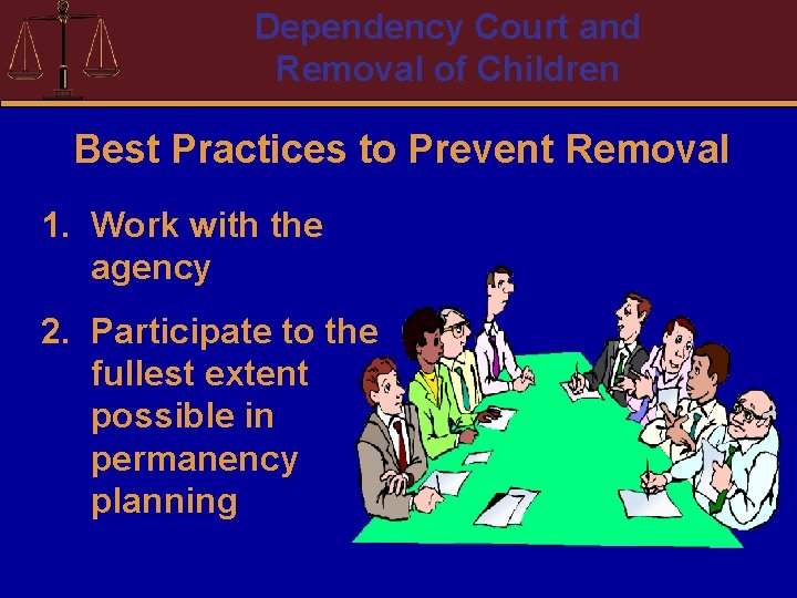 Dependency Court and Removal of Children Best Practices to Prevent Removal 1. Work with