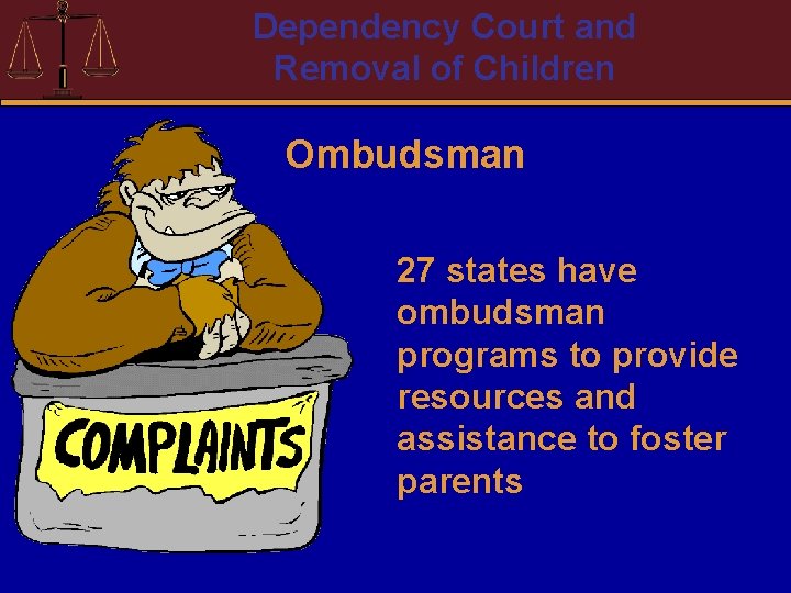 Dependency Court and Removal of Children Ombudsman 27 states have ombudsman programs to provide