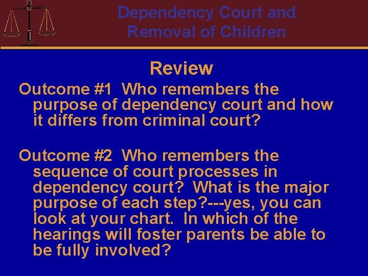 Dependency Court and Removal of Children Review Outcome #1 Who remembers the purpose of