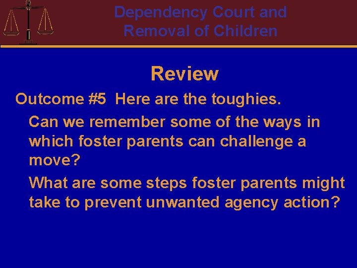Dependency Court and Removal of Children Review Outcome #5 Here are the toughies. Can