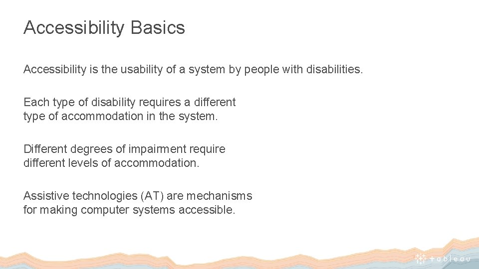 Accessibility Basics Accessibility is the usability of a system by people with disabilities. Each