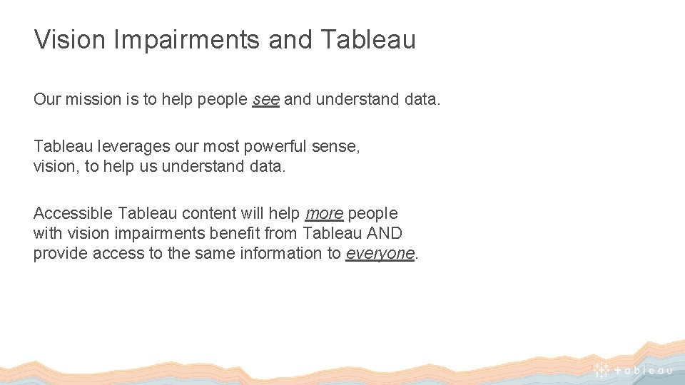 Vision Impairments and Tableau Our mission is to help people see and understand data.
