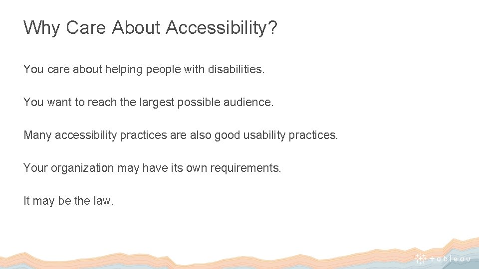Why Care About Accessibility? You care about helping people with disabilities. You want to