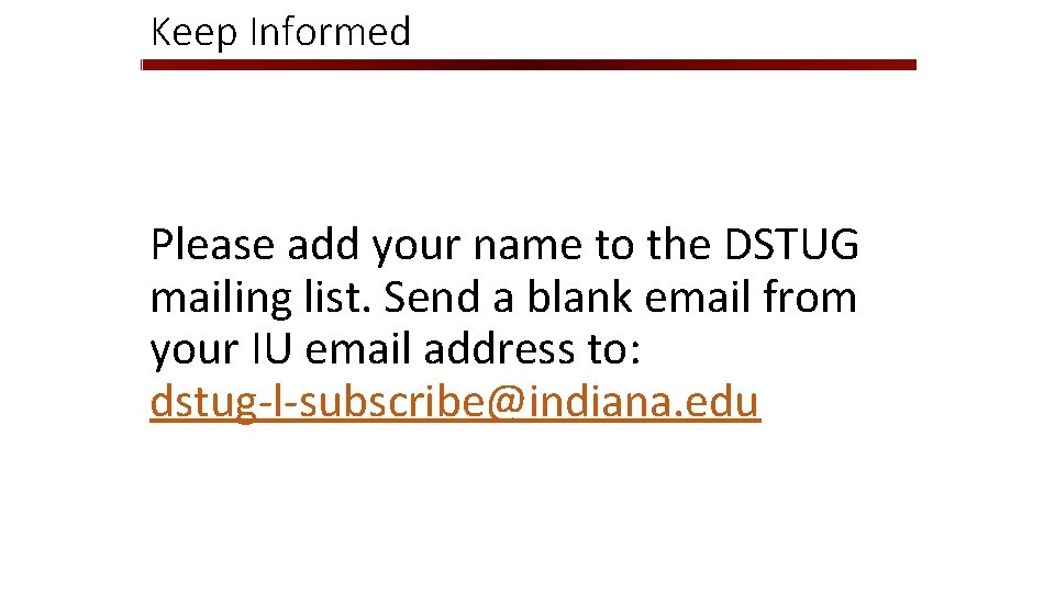 Keep Informed Please add your name to the DSTUG mailing list. Send a blank