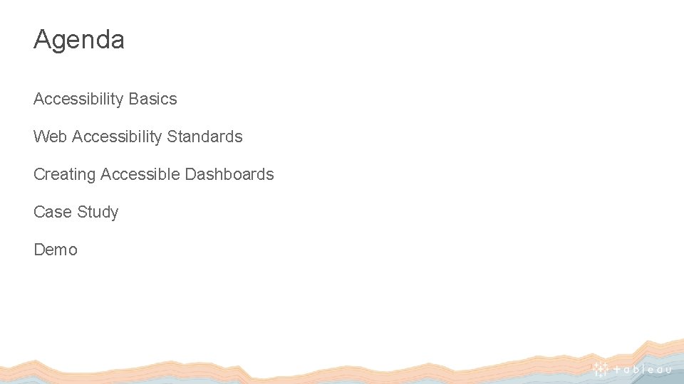 Agenda Accessibility Basics Web Accessibility Standards Creating Accessible Dashboards Case Study Demo 