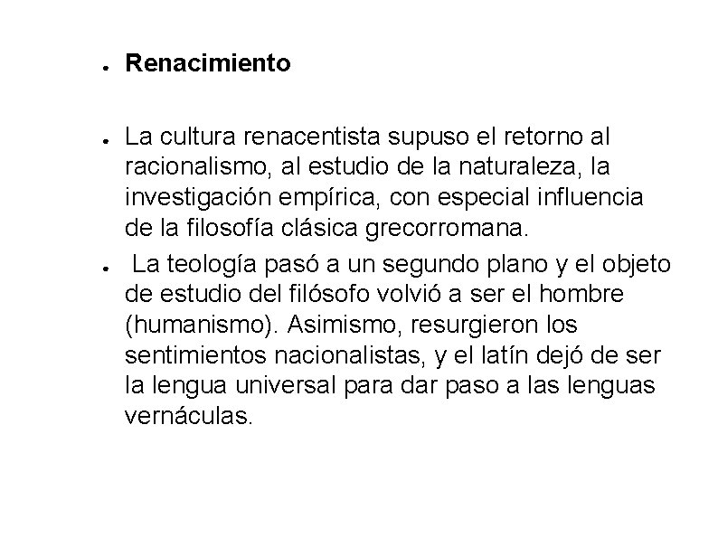 ● ● ● Renacimiento La cultura renacentista supuso el retorno al racionalismo, al estudio