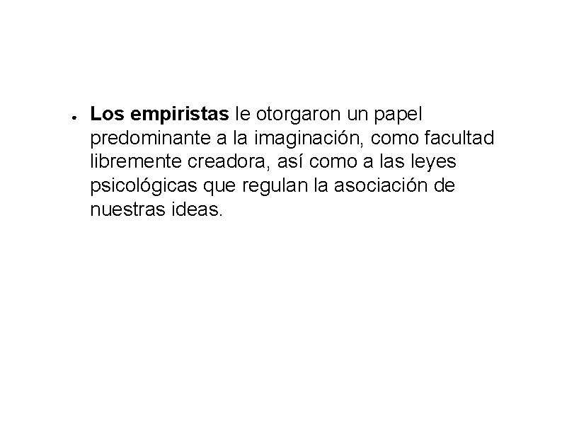 ● Los empiristas le otorgaron un papel predominante a la imaginación, como facultad libremente