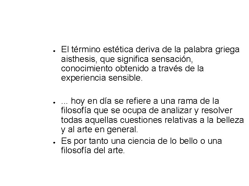 ● ● ● El término estética deriva de la palabra griega aisthesis, que significa