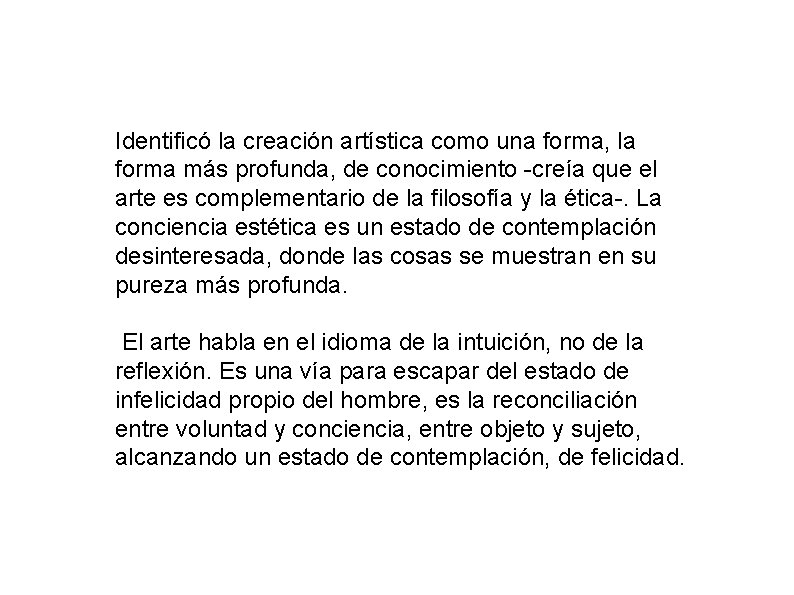 Identificó la creación artística como una forma, la forma más profunda, de conocimiento -creía