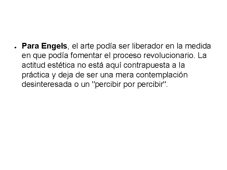 ● Para Engels, el arte podía ser liberador en la medida en que podía