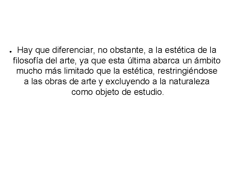 ● Hay que diferenciar, no obstante, a la estética de la filosofía del arte,