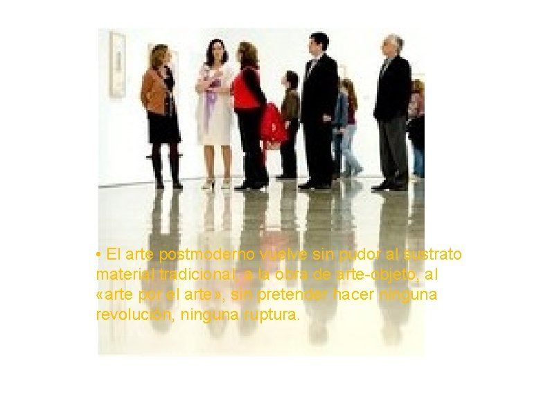  • El arte postmoderno vuelve sin pudor al sustrato material tradicional, a la