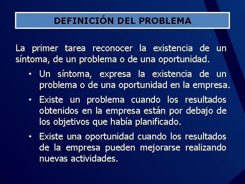 DEFINICIÓN DEL PROBLEMA La primer tarea reconocer la existencia de un síntoma, de un