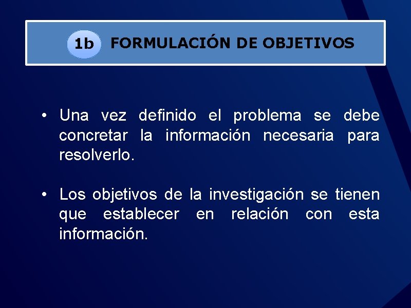 1 b FORMULACIÓN DE OBJETIVOS • Una vez definido el problema se debe concretar
