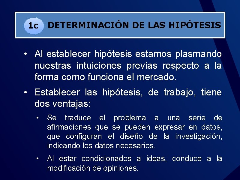 1 c DETERMINACIÓN DE LAS HIPÓTESIS • Al establecer hipótesis estamos plasmando nuestras intuiciones