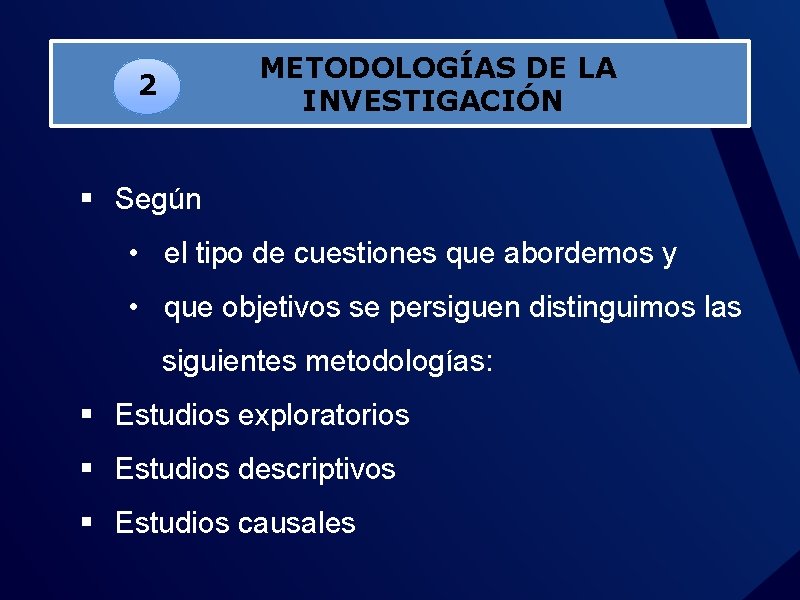 2 METODOLOGÍAS DE LA INVESTIGACIÓN § Según • el tipo de cuestiones que abordemos