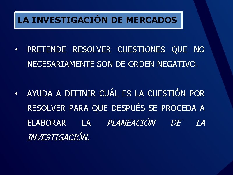 LA INVESTIGACIÓN DE MERCADOS • PRETENDE RESOLVER CUESTIONES QUE NO NECESARIAMENTE SON DE ORDEN
